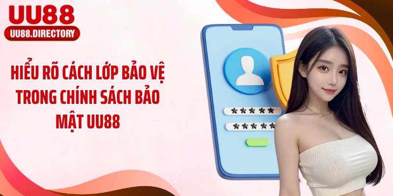Hiểu rõ cách lớp bảo vệ trong chính sách bảo mật UU88